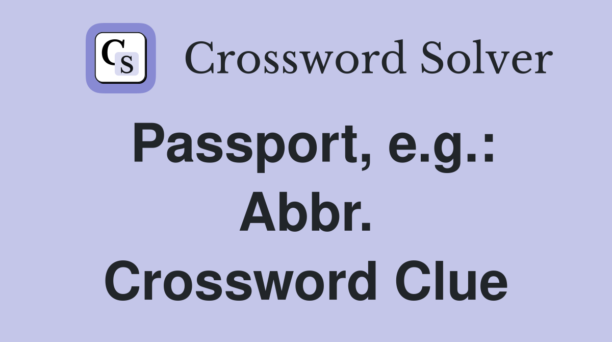 Passport, e.g.: Abbr. Crossword Clue