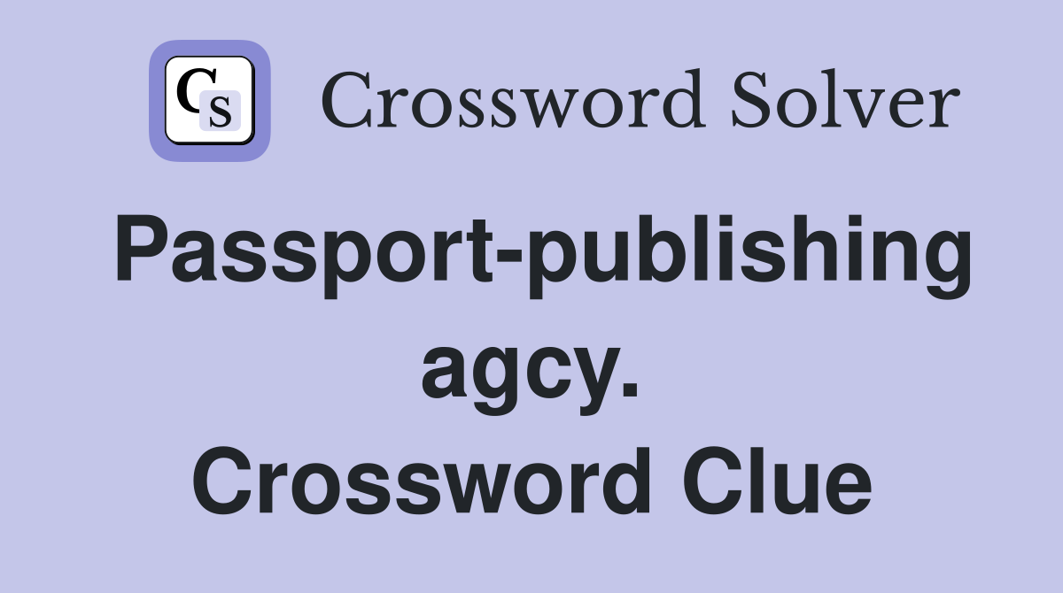 Passport-publishing agcy. Crossword Clue