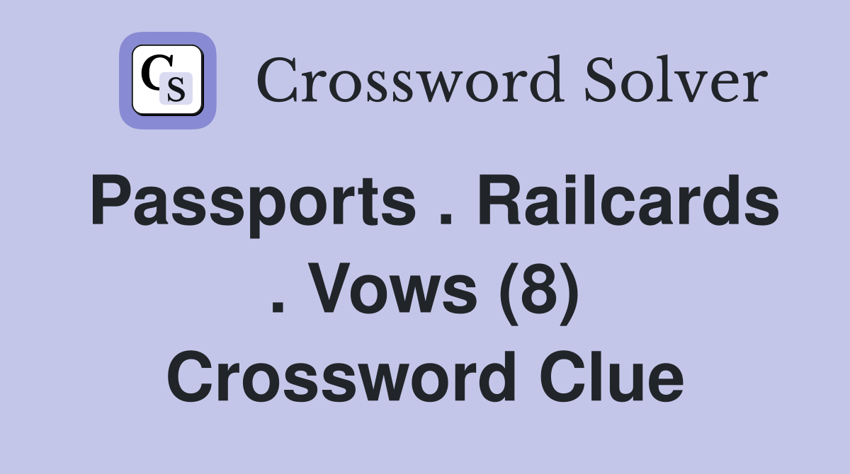 Passports . Railcards . Vows (8) Crossword Clue