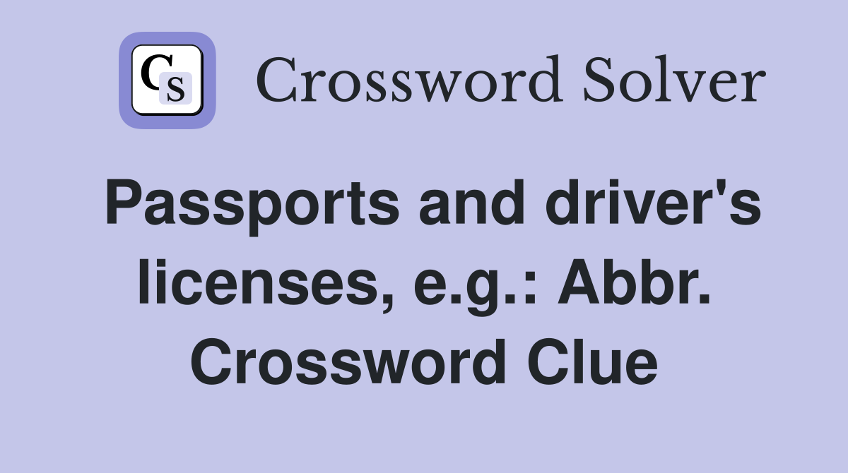 Passports and driver's licenses, e.g.: Abbr. Crossword Clue