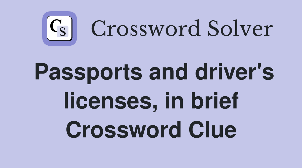 Passports and driver's licenses, in brief Crossword Clue