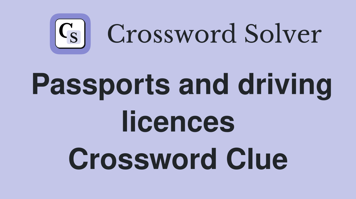 Passports and driving licences Crossword Clue