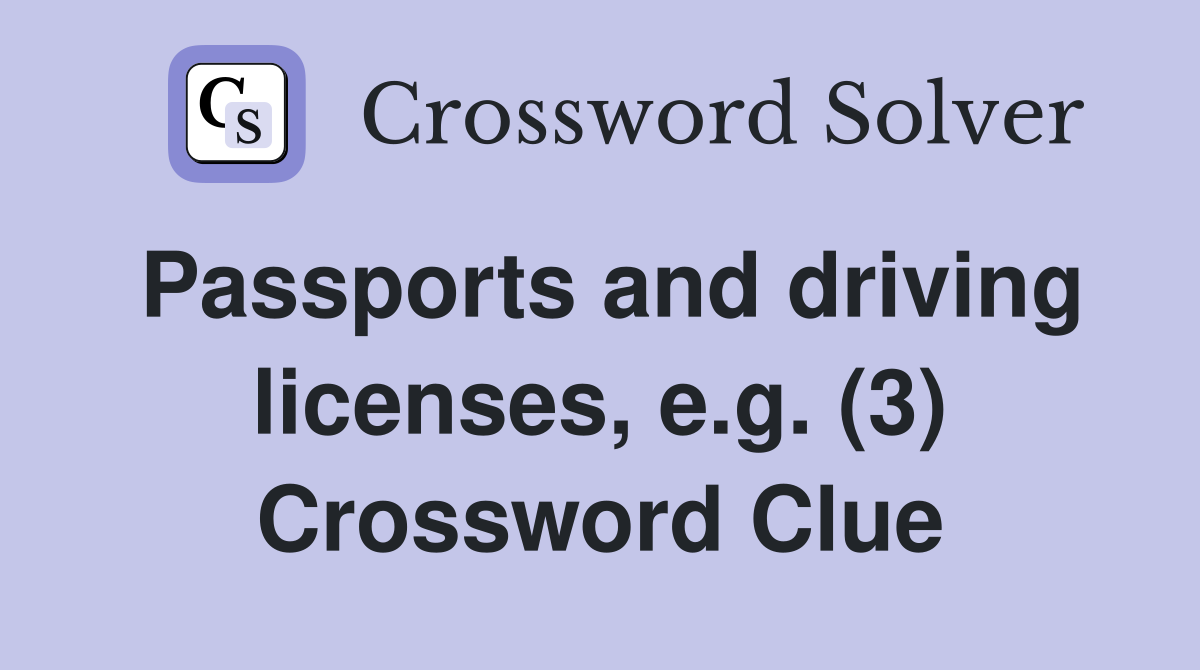 Passports and driving licenses, e.g. (3) Crossword Clue