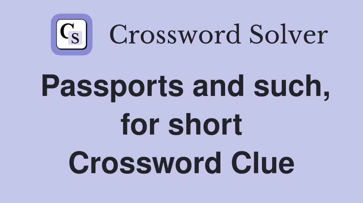 Passports and such, for short Crossword Clue