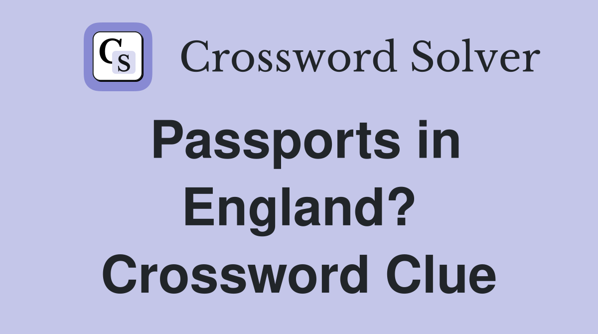 Passports in England? Crossword Clue