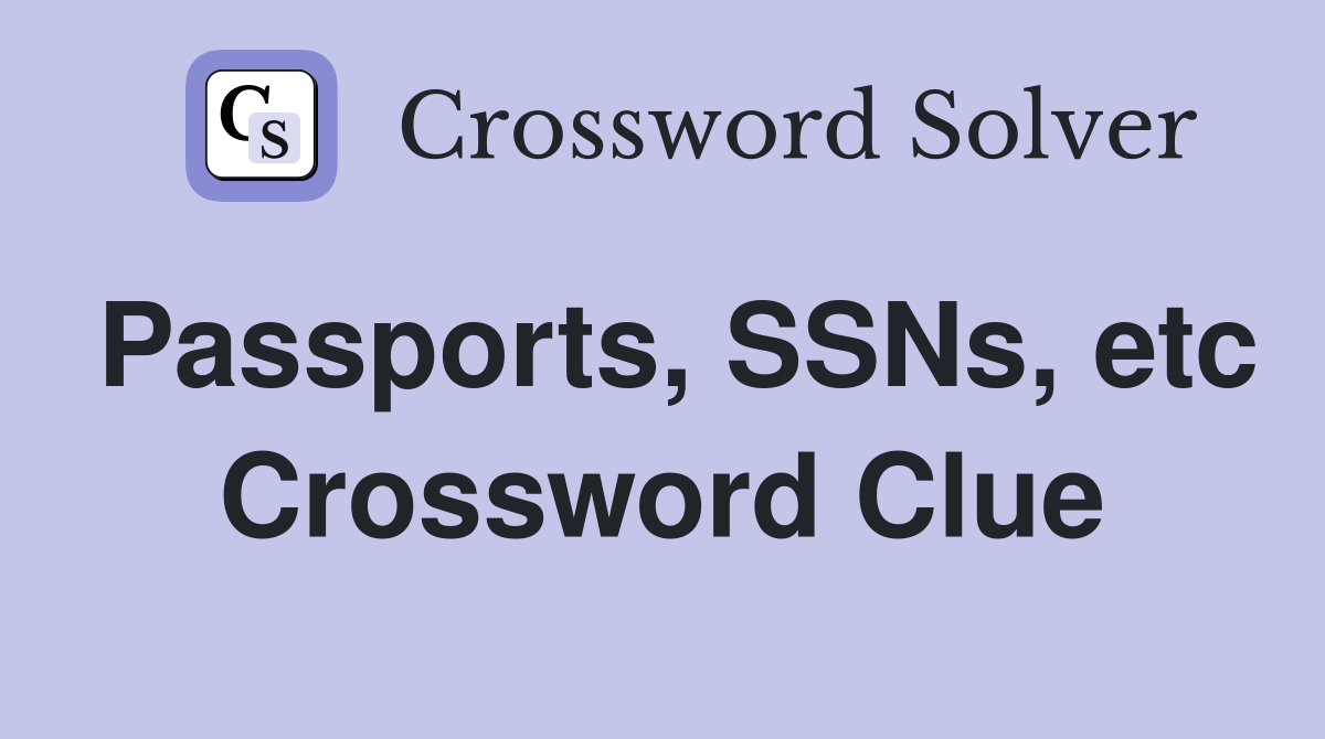 Passports, SSNs, etc Crossword Clue