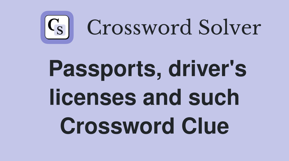 Passports, driver's licenses and such Crossword Clue