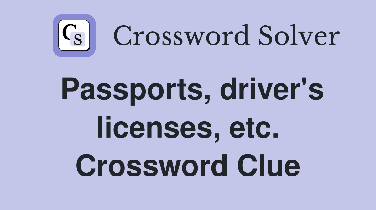 Passports, driver's licenses, etc. Crossword Clue