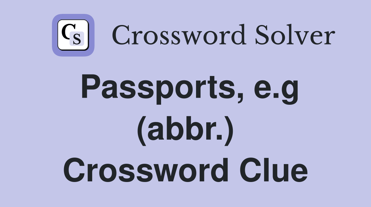 Passports, e.g (abbr.) Crossword Clue