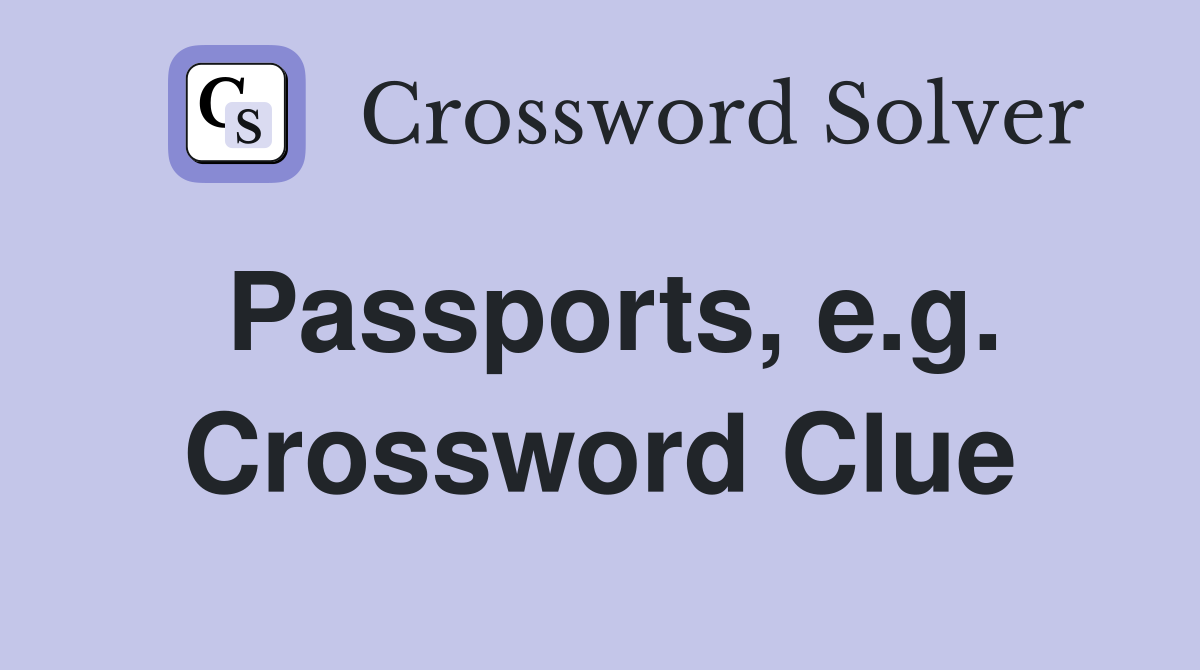 Passports, e.g. Crossword Clue