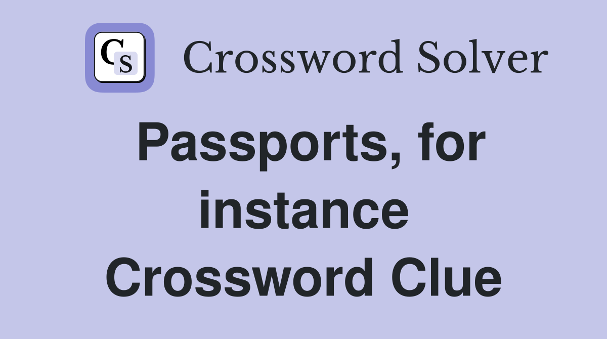 Passports, for instance Crossword Clue
