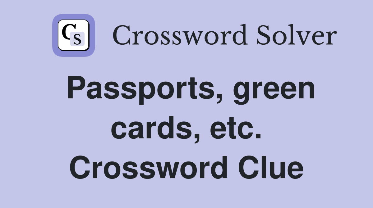 Passports, green cards, etc. Crossword Clue