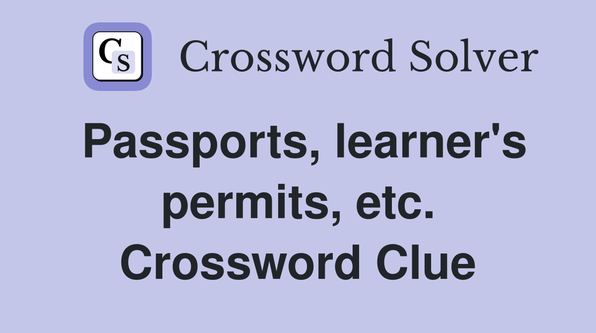 Passports, learner's permits, etc. Crossword Clue