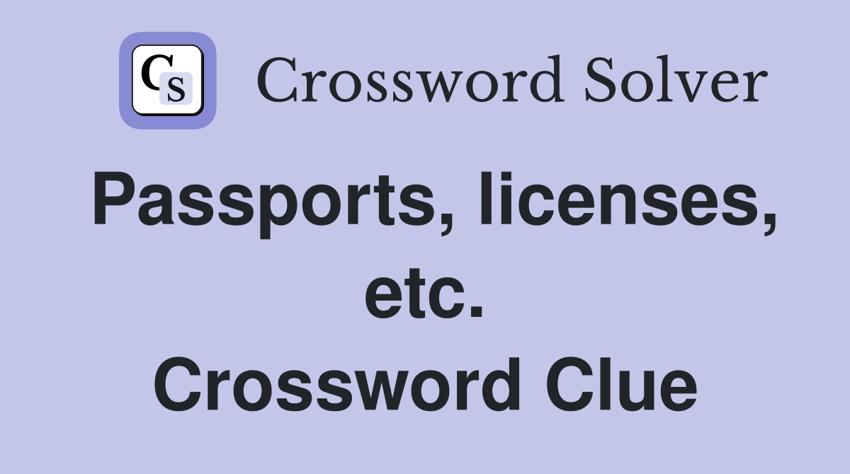 Passports, licenses, etc. Crossword Clue