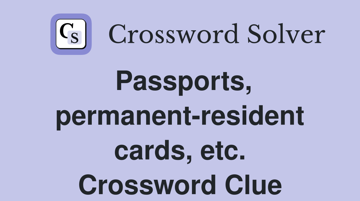 Passports, permanent-resident cards, etc. Crossword Clue