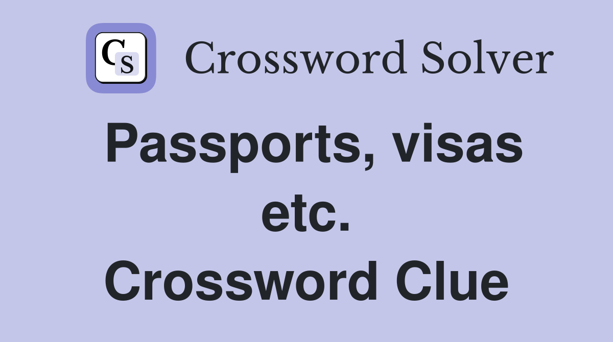 Passports, visas etc. Crossword Clue