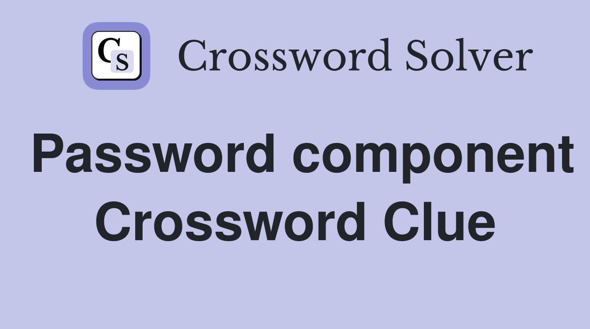 Password component Crossword Clue