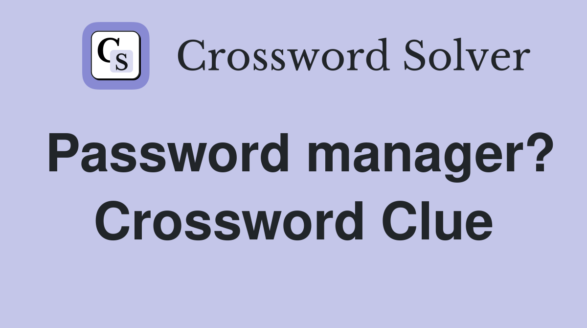 Password manager? Crossword Clue