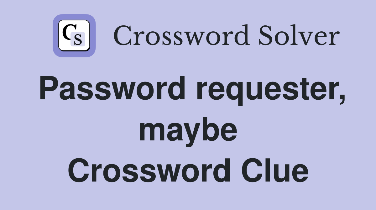 Password requester, maybe Crossword Clue