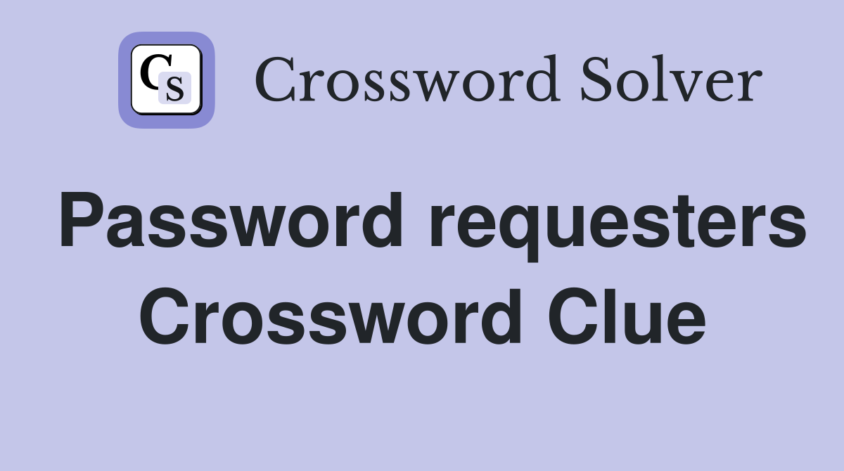 Password requesters Crossword Clue