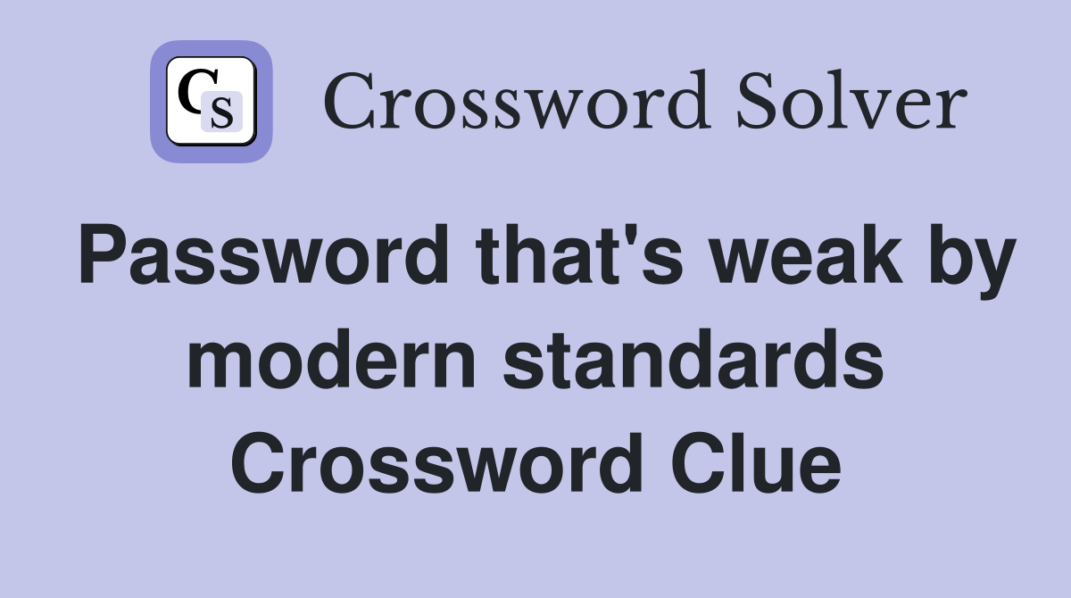 Password that's weak by modern standards Crossword Clue