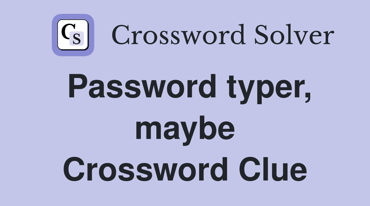 Password typer, maybe Crossword Clue