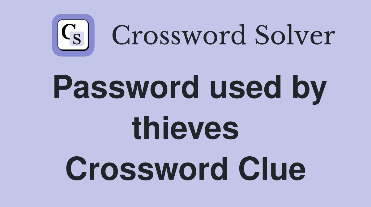 Password used by thieves Crossword Clue