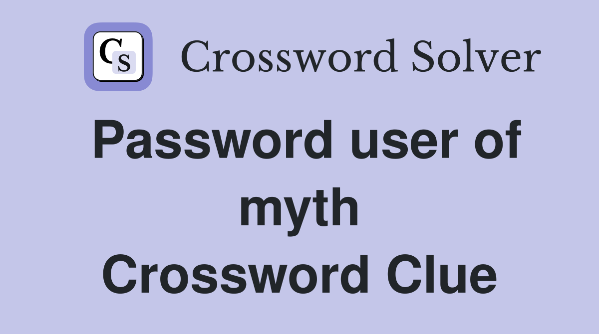Password user of myth Crossword Clue