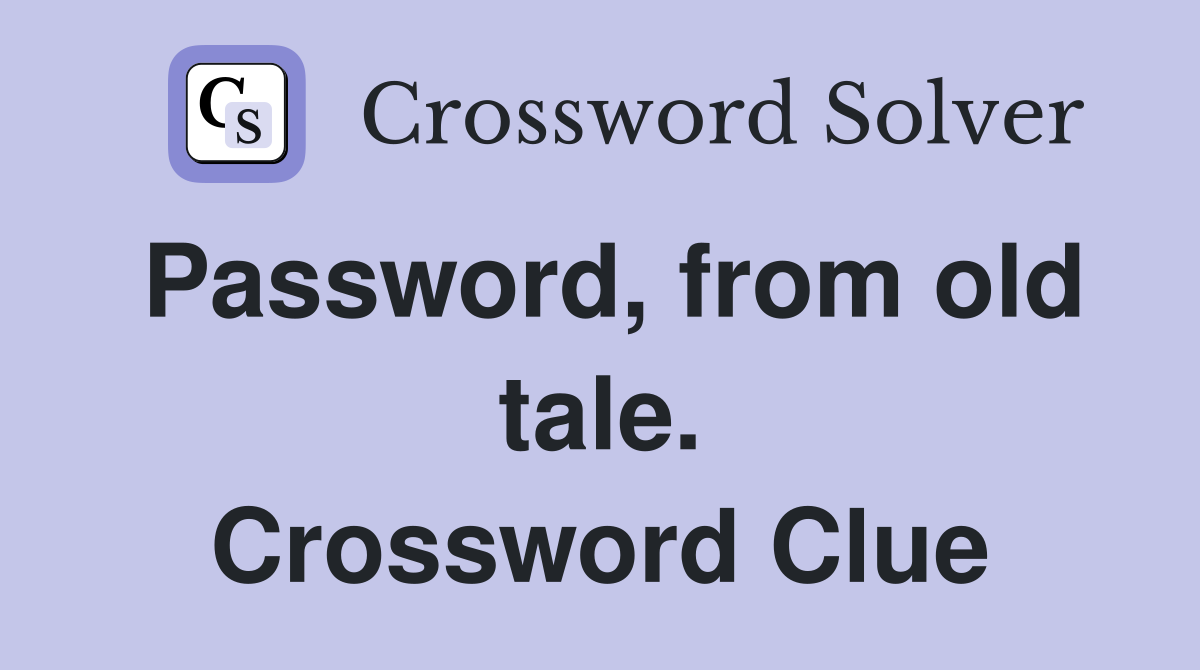 Password, from old tale. Crossword Clue