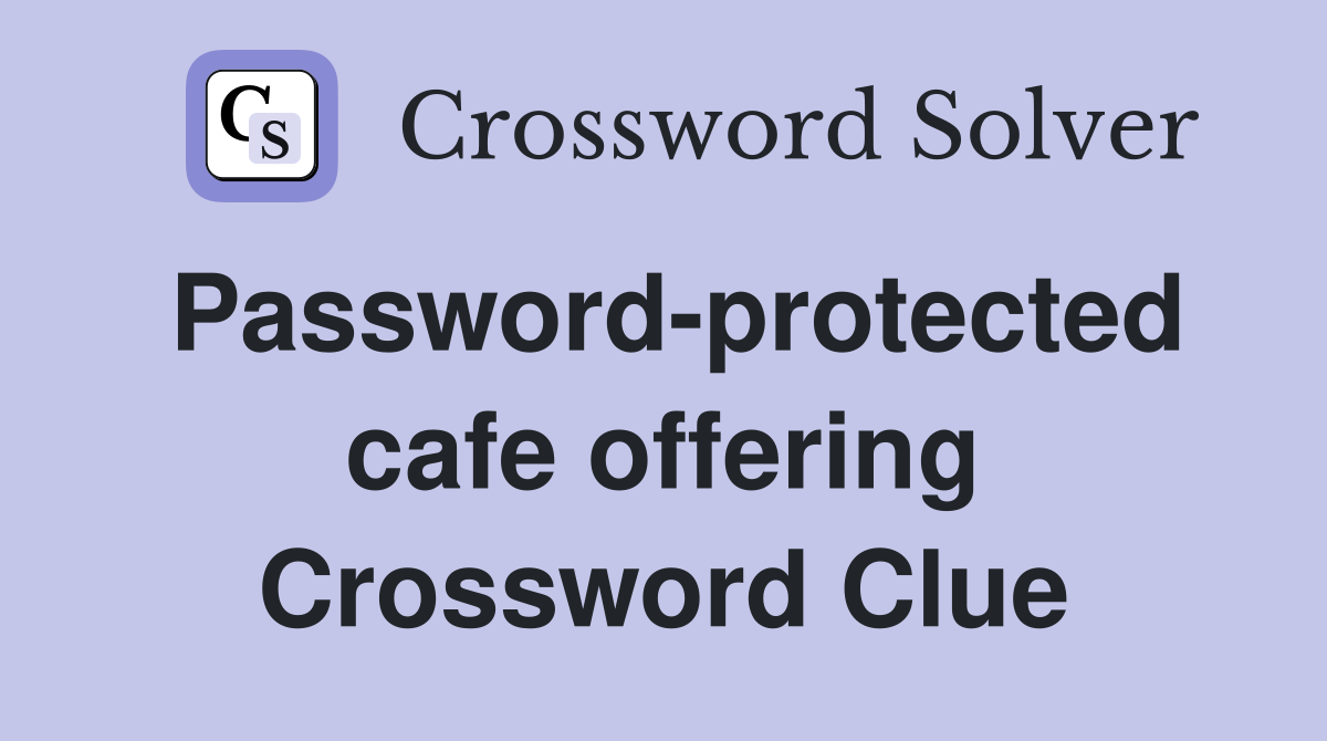 Password-protected cafe offering Crossword Clue