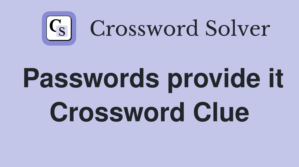 Passwords provide it Crossword Clue