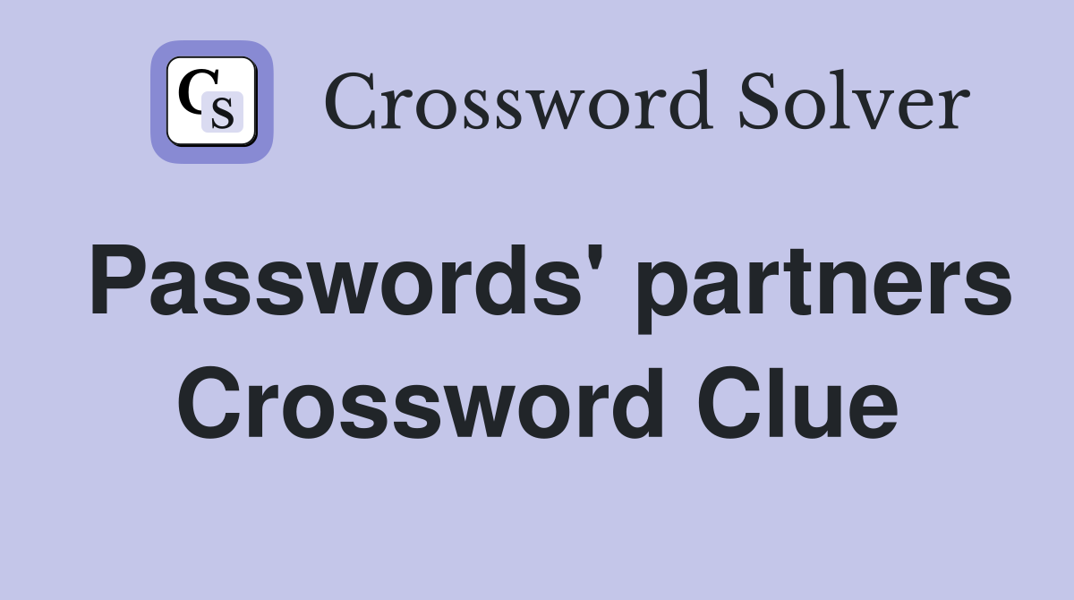 Passwords' partners Crossword Clue