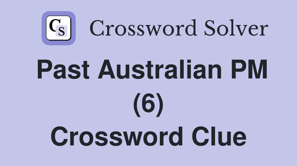 Past Australian PM (6) Crossword Clue