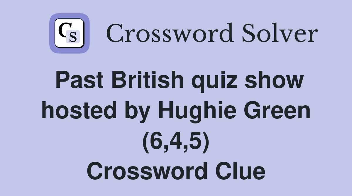 Past British quiz show hosted by Hughie Green (6,4,5) Crossword Clue