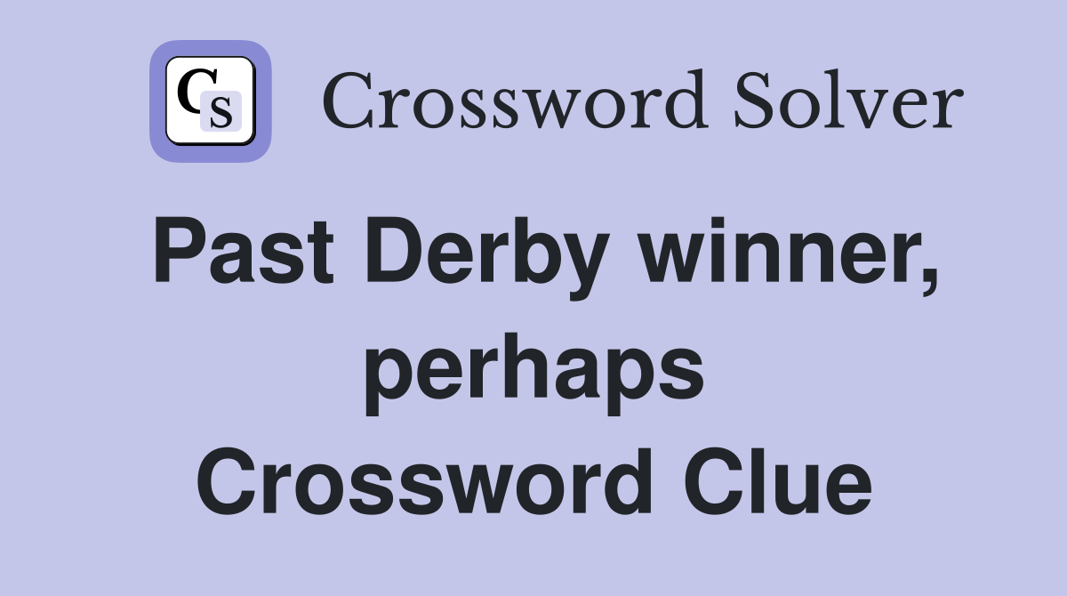 Past Derby winner, perhaps Crossword Clue