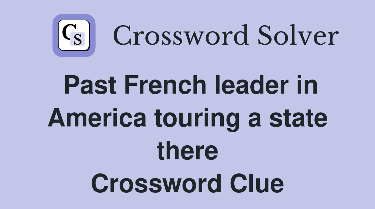 Past French leader in America touring a state there Crossword Clue