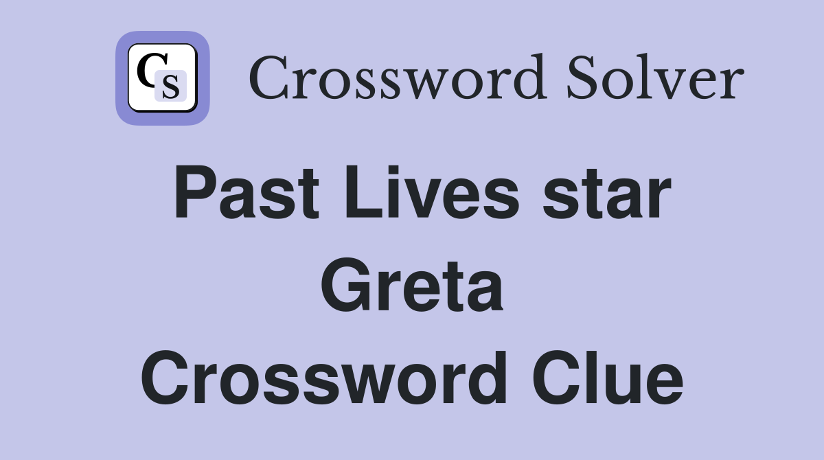 Past Lives star Greta Crossword Clue