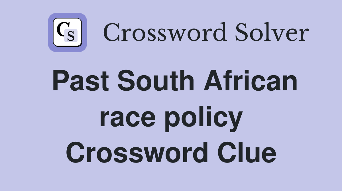 Past South African race policy Crossword Clue