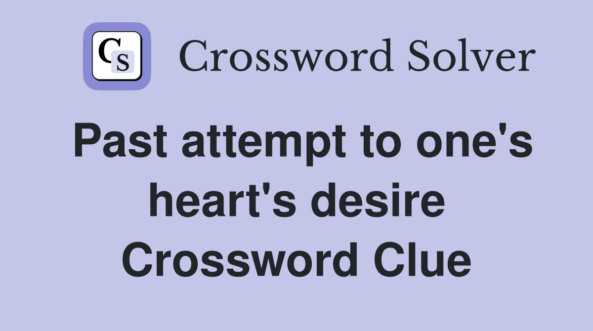 Past attempt to one's heart's desire Crossword Clue