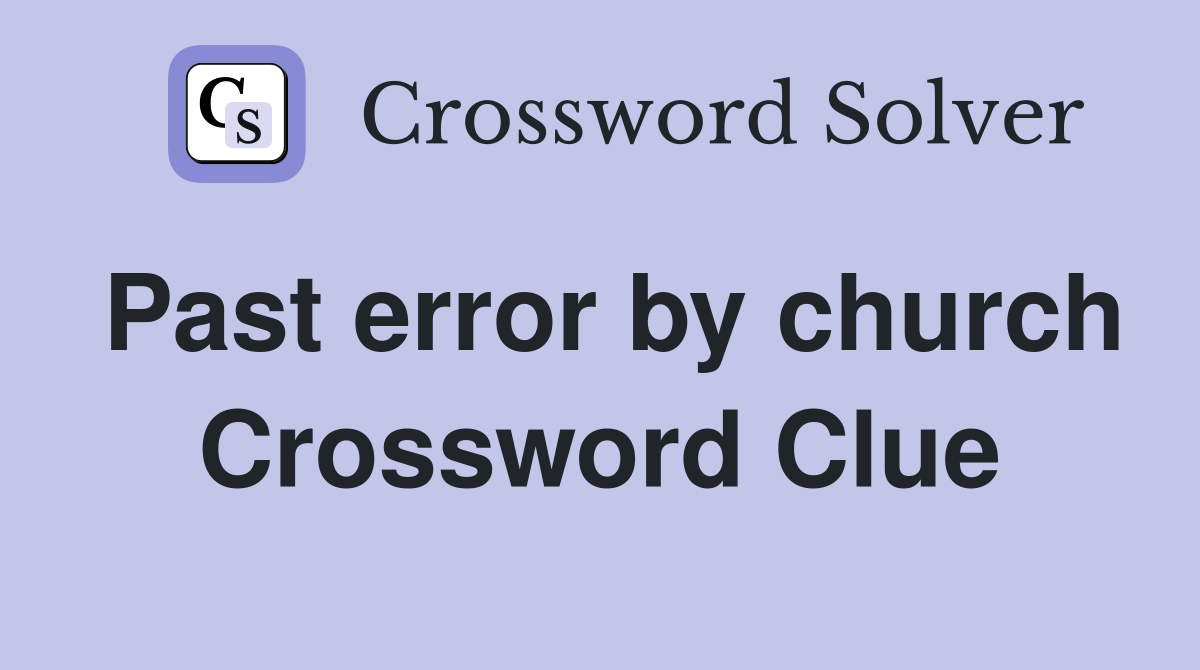 Past error by church Crossword Clue