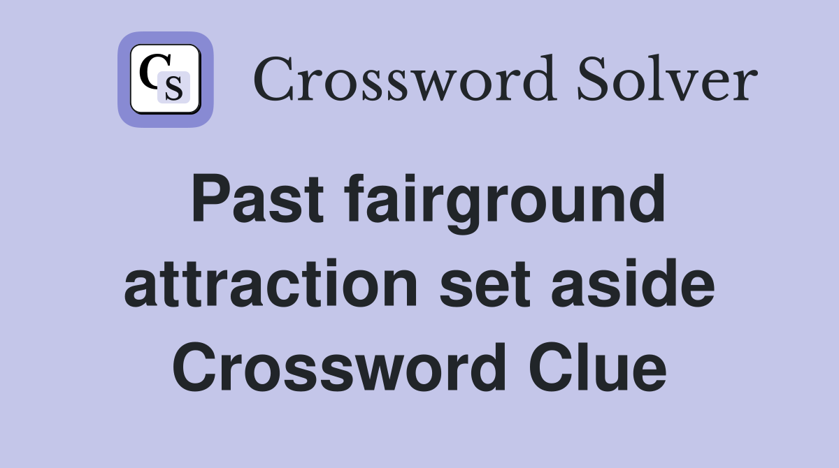 Past fairground attraction set aside Crossword Clue