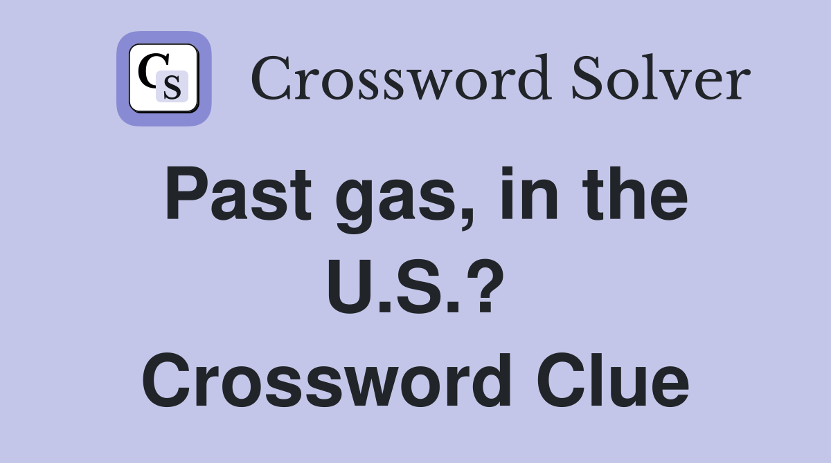Past gas, in the U.S.? Crossword Clue