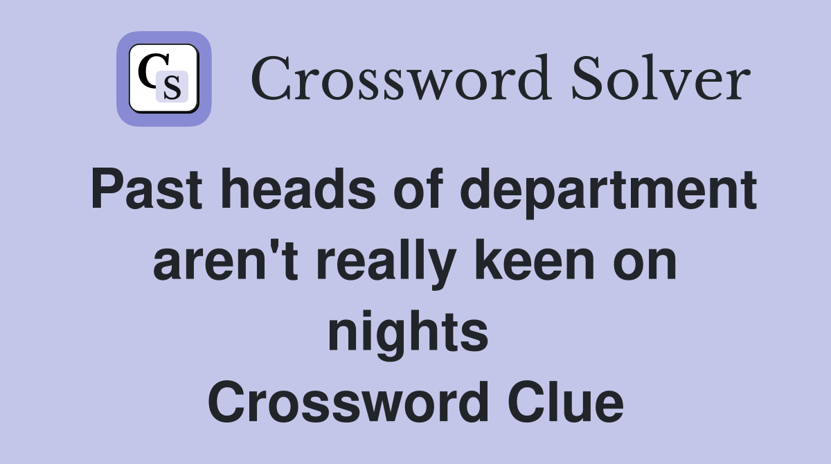 Past heads of department aren't really keen on nights  Crossword Clue