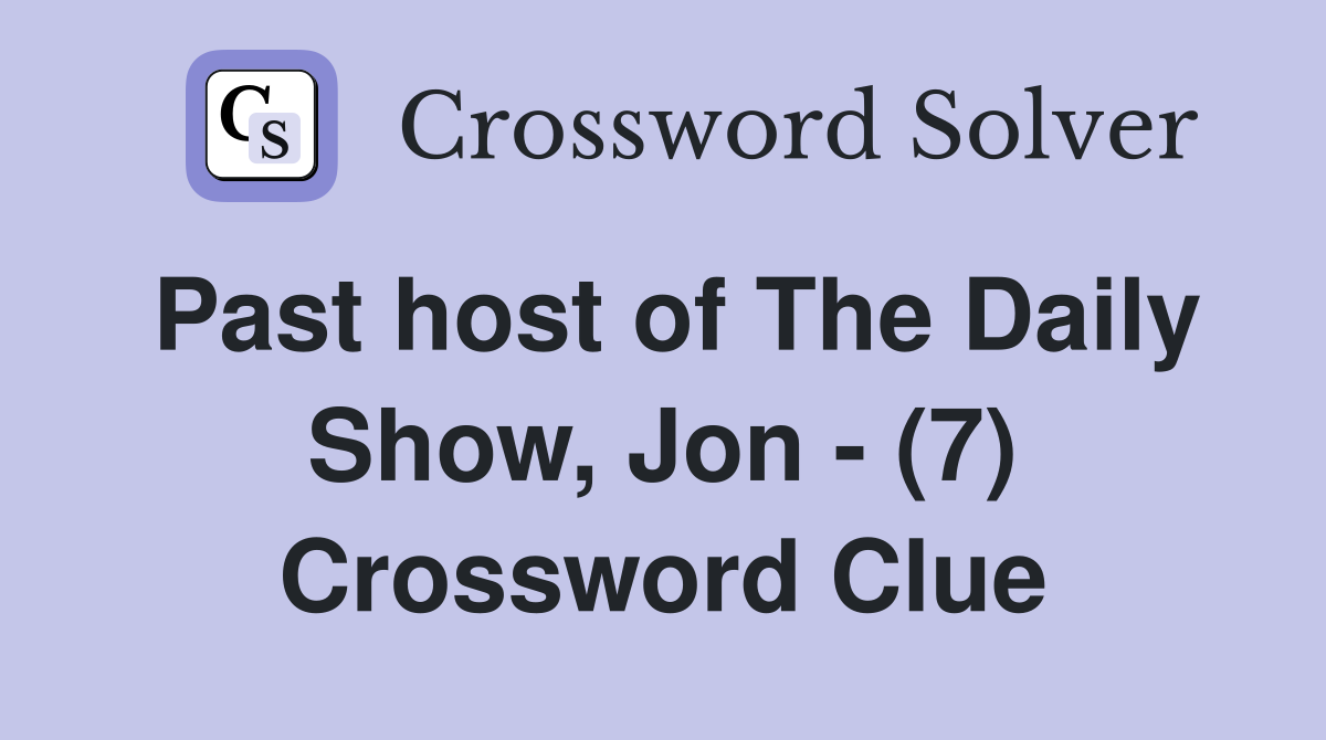 Past host of The Daily Show, Jon - (7) Crossword Clue