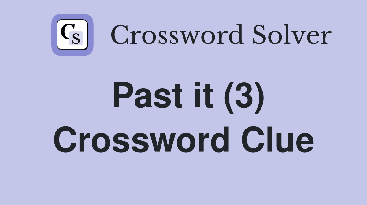 Past it (3) Crossword Clue