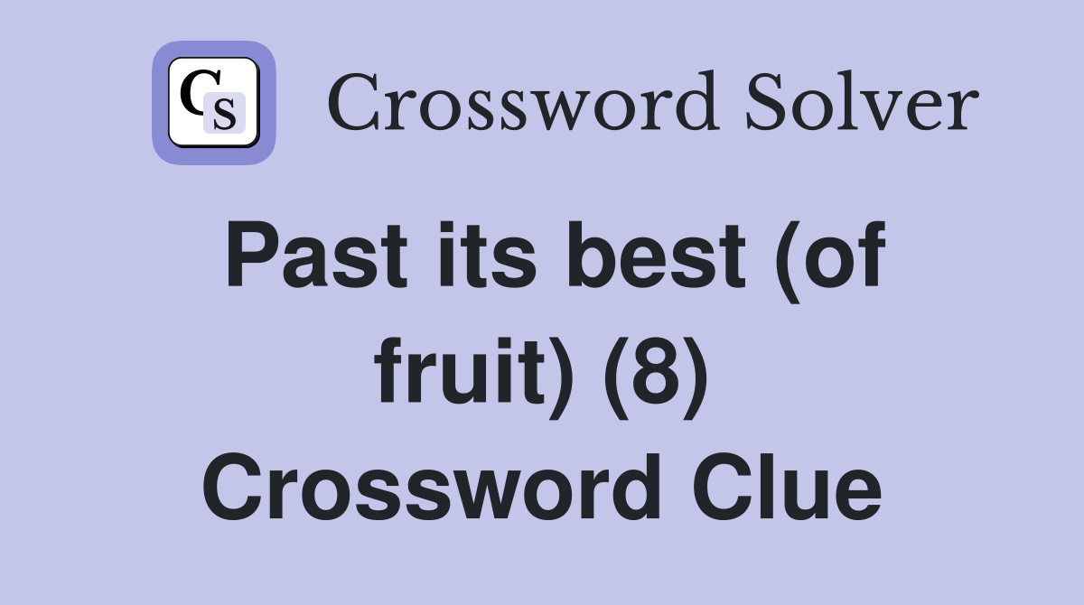 Past its best (of fruit) (8) Crossword Clue