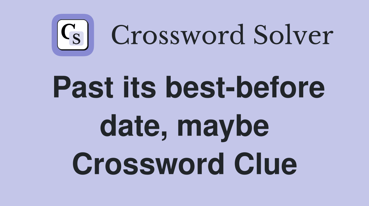 Past its best-before date, maybe Crossword Clue