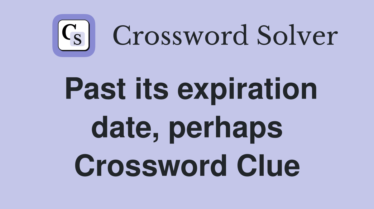 Past its expiration date, perhaps Crossword Clue