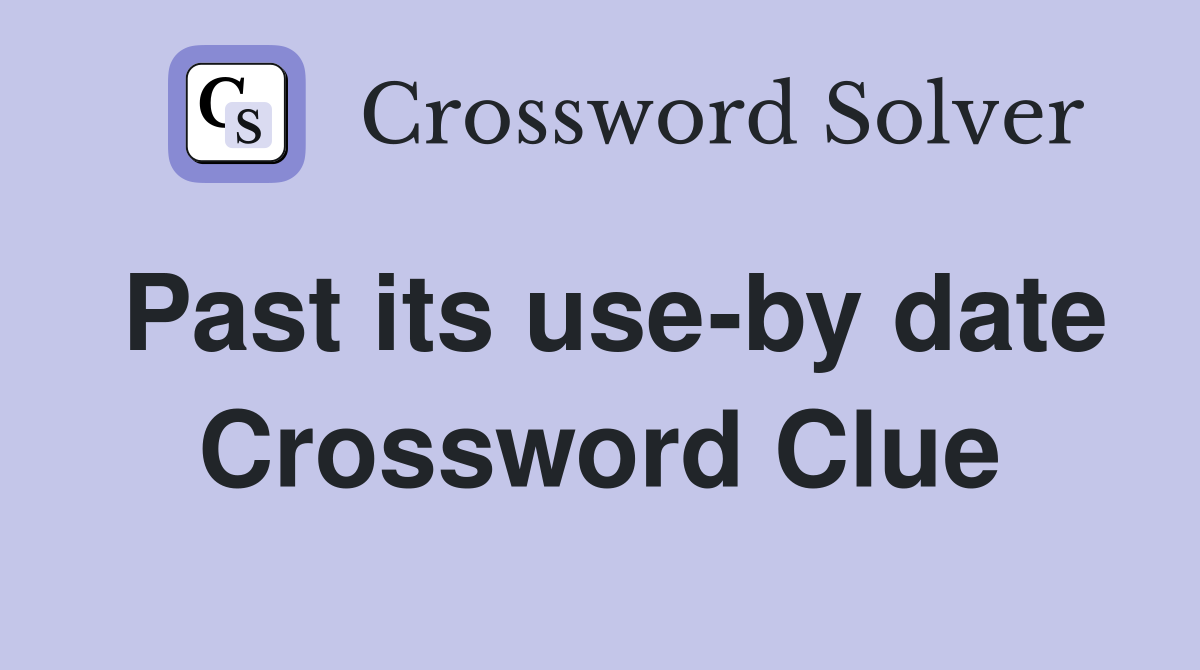 Past its use-by date Crossword Clue