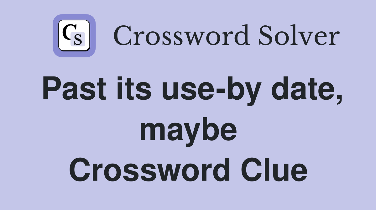 Past its use-by date, maybe Crossword Clue